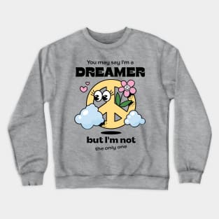 You may say I'm a dreamer, but I'm not the only one Crewneck Sweatshirt